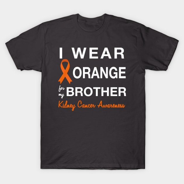 I Wear Orange for my Brother -  Kidney Cancer Awareness T-Shirt by AmandaPandaBrand